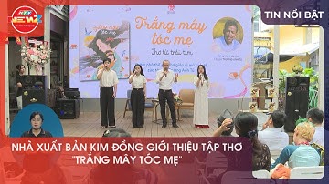 NHÀ XUẤT BẢN KIM ĐỒNG GIỚI THIỆU TẬP THƠ "TRẮNG MÂY TÓC MẸ"