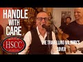 &#39;Handle With Care&#39; (THE TRAVELING WILBURYS) Cover by The HSCC