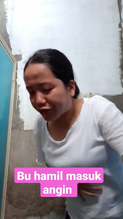 ibu hamil masuk angin keluar semua atuh