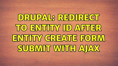 Drupal: Redirect to entity ID after entity create form submit with AJAX