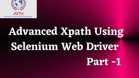Advanced Xpath using Selenium Web driver -Part 1 | Change2TestAutomation | C2TA