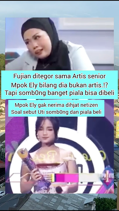 FUJIAN DISEBUT SOMB0NG SAMA EMPOK ELY⁉️ #fujian #ellysugigi #fujiutami