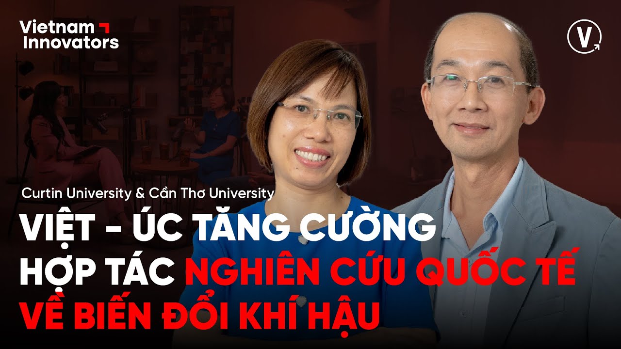 VIỆT ÚC HỢP TÁC NGHIÊN CỨU BIẾN ĐỔI KHÍ HẬU - PGS. TS. Dương Thị Hồng Liên, PGS. TS. Châu Minh Khôi VIỆT ÚC HỢP TÁC NGHIÊN CỨU BIẾN ĐỔI KHÍ HẬU - PGS. TS. Dương Thị Hồng Liên, PGS. TS. Châu Minh Khôi