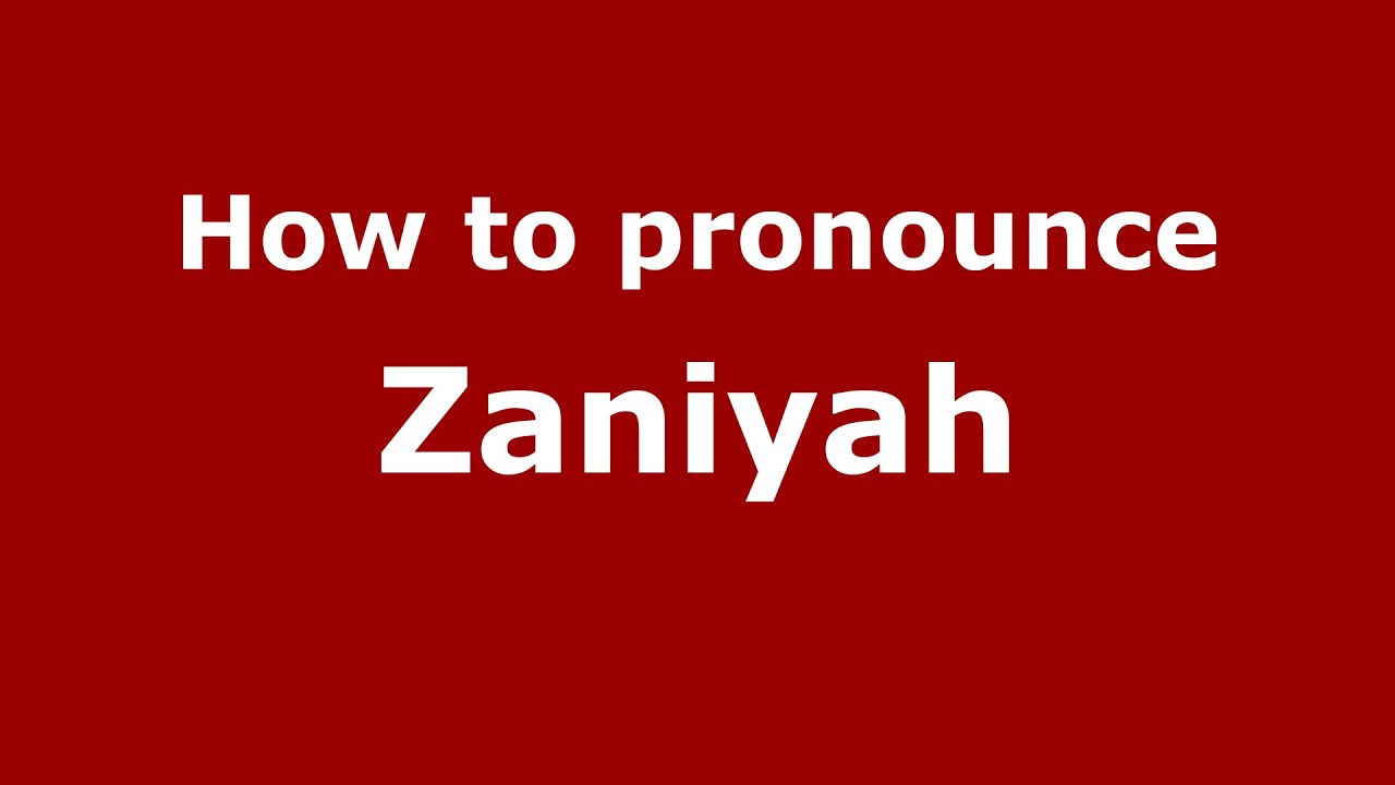 How To Pronounce Zaniyah American English US PronounceNames How To Pronounce Zaniyah American English US PronounceNames