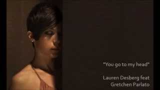 Lauren Desberg  - You go to my head f/ Gretchen Parlato chords