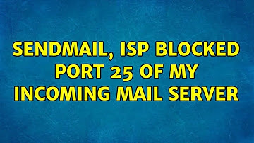 sendmail, ISP blocked port 25 of my incoming mail server (3 Solutions!!)