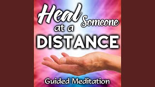 Heal Someone at a Distance Guided Meditation