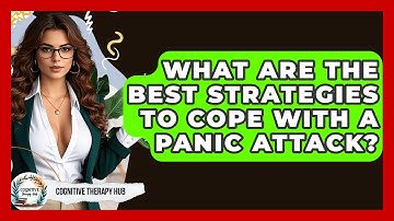 What Are The Best Strategies To Cope With A Panic Attack? - Cognitive Therapy Hub