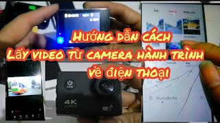 Danh sách 7 cách tải video từ camera hành trình về điện thoại hay nhất hiện nay