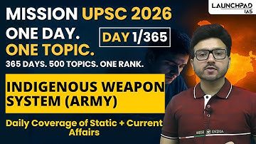 Indigenous Defence and Weapon Systems (Indian Army) | Mission UPSC 2026 | Sumit Sir Launchpad IAS
