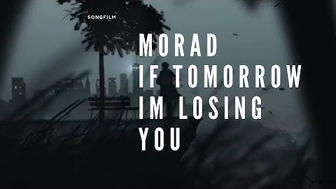 morad - if tomorrow im losing you ( Lyrics Video )