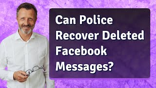 Can Police Recover Deleted Facebook Messages?