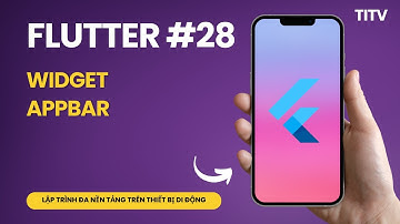 Flutter 28 - Widgets - Giới thiệu về Appbar