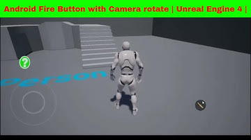 Android Fire Button with Camera rotate | Unreal Engine 4 |