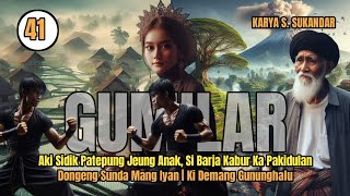GUMILAR 41 | AKI SIDIK PANGGIH JEUNG ANAKNA, LURAH BARJA KABUR KA KIDUL
