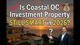 Is Buying Coastal OC Investment Property Still SMART in 2026? (The Truth Most Investors Ignore)