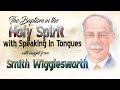 Baptism in the Holy Spirit and Tongues with Insight From Smith Wigglesworth