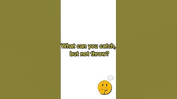 Riddle #26 What can you catch, but not throw?