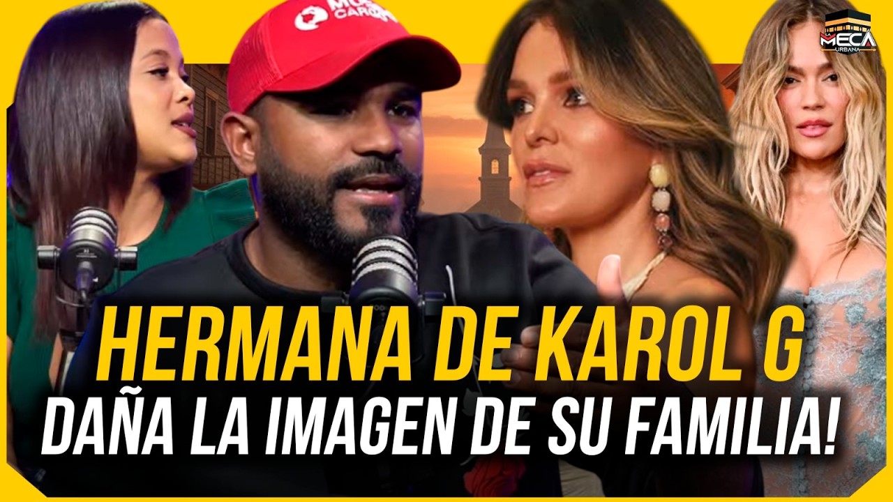 HERMANA DE KAROL G DAÑA LA IMAGEN DE SU FAMILIA !