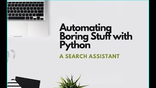 Automating Boring Stuff With Python - Search Assistant