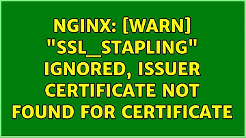 nginx: [warn] "ssl_stapling" ignored, issuer certificate not found for certificate