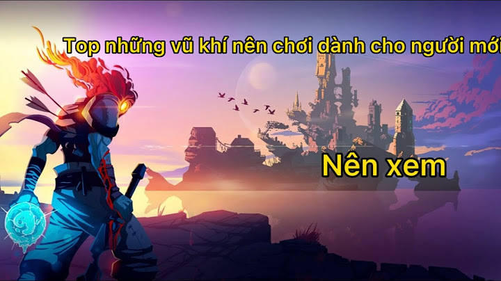 Hướng dẫn chơi dead cells