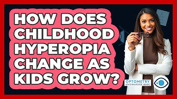 How Does Childhood Hyperopia Change As Kids Grow? - Optometry Knowledge Base