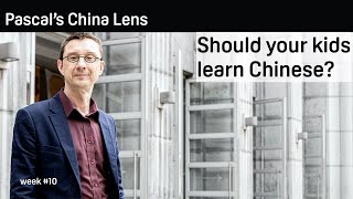 Should your kids learn Chinese? - Pascal's China Lens 10