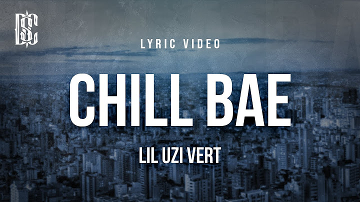 Lil Uzi Vert - Chill Bae | Lyrics