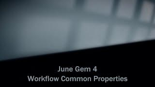 June Gem 4 - Workflow Common Properties
