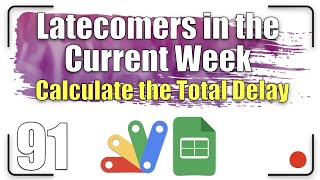 Latecomers in the current week - calculate the total delay | Apps Script - Sheets