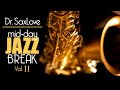 Mid-Day Jazz Break Vol 11 - 30min Mix of Dr.SaxLove&#39;s Most Popular Upbeat Jazz to Energize your day.