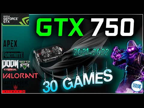 * NVIDIA GTX 750 in 30 Games (2021-2022)