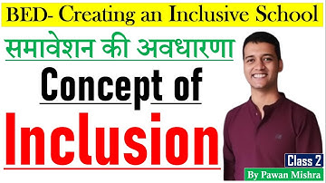 Concept of Inclusion | Creating an Inclusive School | B.Ed. Semester 4 | By Pawan Mishra