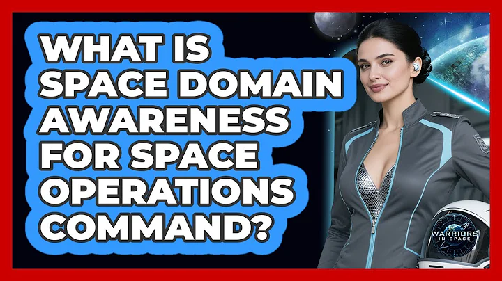 What Is Space Domain Awareness For Space Operations Command? - Warriors In Space