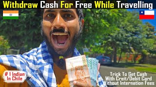 How To Withdraw Cash Without Paying ATM Fees While Traveling Abroad || Trick Success In Chile