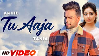 Tu Aaja - Akhil (HD Video) | Tania | Happy Raikoti | Latest Punjabi Songs 2024