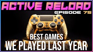 Active Reload 75 Our Best Games We Played Last Year!