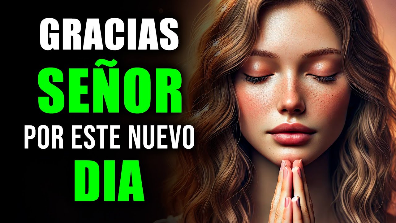 ORACIÓN de la Mañana de Hoy: Te Doy GRACIAS DIOS por un Nuevo Día - YouTube