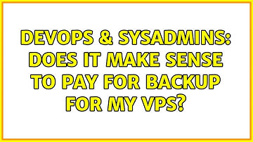 DevOps & SysAdmins: Does it make sense to pay for backup for my VPS? (3 Solutions!!)