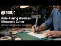 Now on Kickstarter: SOUSIC S02 - Auto-Tuning Wireless Ultrasonic Cutter