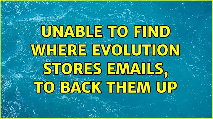Unable to find where Evolution stores emails, to back them up (2 Solutions!!)