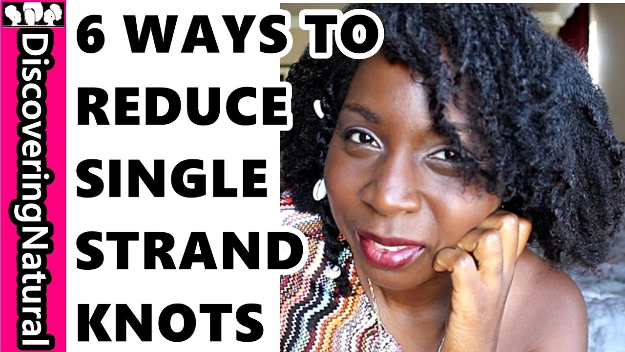 How To Prevent Single Strand Knots Natural Hair How To Prevent Single Strand Knots Natural Hair