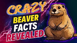 10 UNBELIEVABLE Beaver Facts That Will SHOCK You!