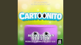 Lets Go Cartoonito From Cartoonito Slowed Down Version