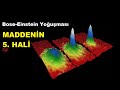 Maddenin 5. Hali: Bose-Einstein Yoğunlaşması