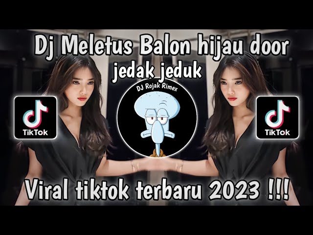 DJ MELETUS BALON HIJAU DOOR | DAN BIRU MELETUS BALON HIJAU DOOR JEDAK JEDUK || DJ VIRAL TIKTOK 2023 class=