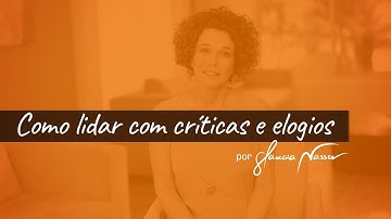 Como lidar com críticas e elogios