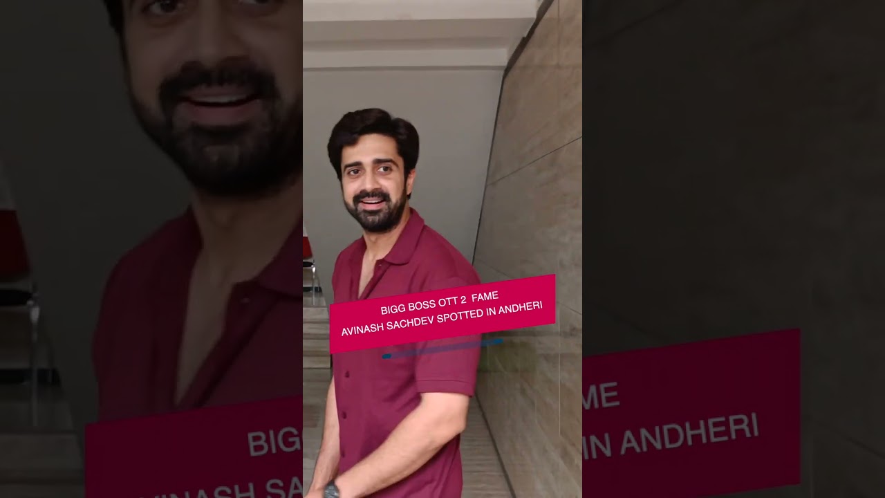 BIGG BOSS OTT 2  FAME AVINASH SACHDEV SPOTTED IN ANDHERI