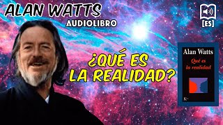Alan Watts | ¿Qué es la realidad? - En Español [AUDIOLIBRO]